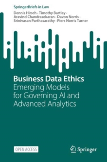 Business Data Ethics : Emerging Models for Governing AI and Advanced Analytics