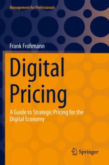 Digital Pricing : A Guide to Strategic Pricing for the Digital Economy