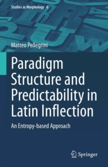 Paradigm Structure and Predictability in Latin Inflection : An Entropy-based Approach