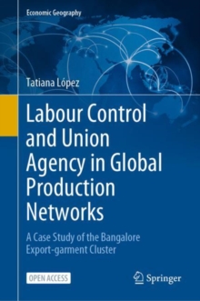 Labour Control and Union Agency in Global Production Networks : A Case Study of the Bangalore Export-garment Cluster