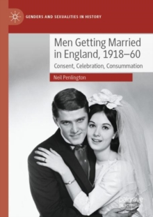Men Getting Married in England, 1918–60 : Consent, Celebration, Consummation