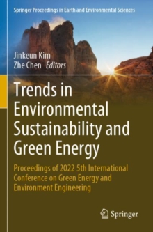Trends in Environmental Sustainability and Green Energy : Proceedings of 2022 5th International Conference on Green Energy and Environment Engineering