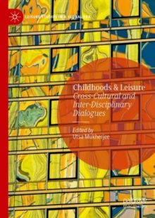 Childhoods & Leisure : Cross-Cultural and Inter-Disciplinary Dialogues