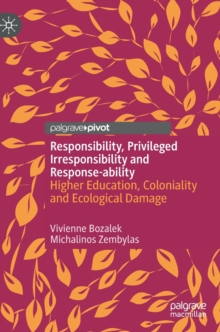 Responsibility, Privileged Irresponsibility and Response-ability : Higher Education, Coloniality and Ecological Damage