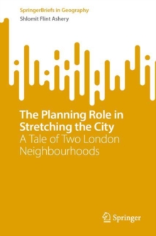 The Planning Role in Stretching the City : A Tale of Two London Neighbourhoods