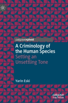 A Criminology of the Human Species : Setting an Unsettling Tone