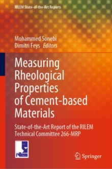 Measuring Rheological Properties of Cement-based Materials : State-of-the-Art Report of the RILEM Technical Committee 266-MRP
