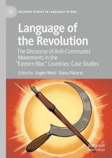 Language of the Revolution : The Discourse of Anti-Communist Movements in the “Eastern Bloc” Countries: Case Studies