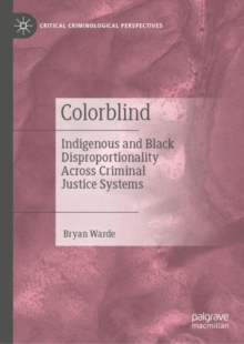 Colorblind : Indigenous and Black Disproportionality Across Criminal Justice Systems