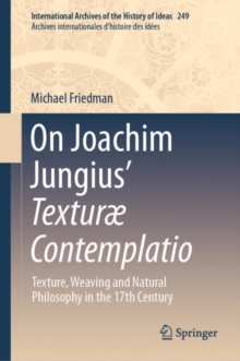 On Joachim Jungius' Texturae Contemplatio : Texture, Weaving and Natural Philosophy in the 17th Century