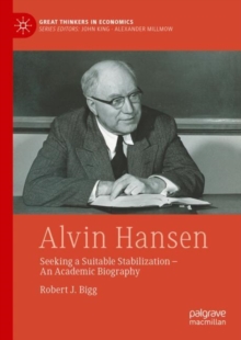Alvin Hansen : Seeking a Suitable Stabilization - An Academic Biography