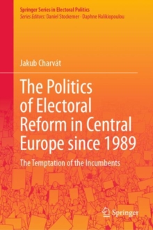 The Politics of Electoral Reform in Central Europe since 1989 : The Temptation of the Incumbents
