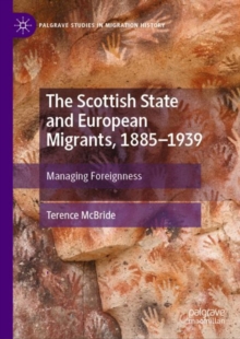 The Scottish State and European Migrants, 1885–1939 : Managing Foreignness