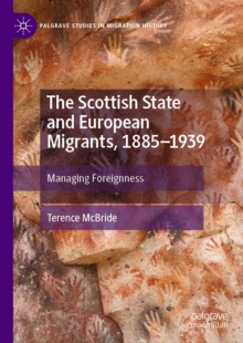 The Scottish State and European Migrants, 1885-1939 : Managing Foreignness