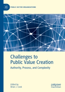 Challenges to Public Value Creation : Authority, Process, and Complexity
