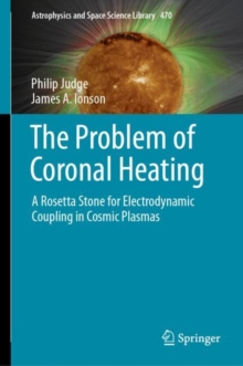 The Problem of Coronal Heating : A Rosetta Stone for Electrodynamic Coupling in Cosmic Plasmas