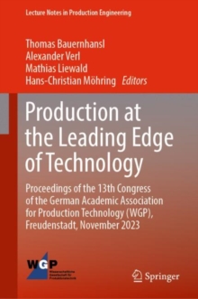 Production at the Leading Edge of Technology : Proceedings of the 13th Congress of the German Academic Association for Production Technology (WGP), Freudenstadt, November 2023