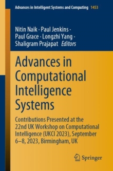 Advances in Computational Intelligence Systems : Contributions Presented at the 22nd UK Workshop on Computational Intelligence (UKCI 2023), September 6-8, 2023, Birmingham, UK