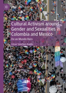 Cultural Activism around Gender and Sexualities in Colombia and Mexico : De un Mundo Raro