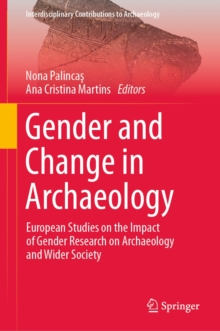 Gender and Change in Archaeology : European Studies on the Impact of Gender Research on Archaeology and Wider Society