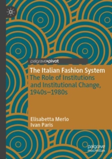 The Italian Fashion System : The Role of Institutions and Institutional Change, 1940s-1980s