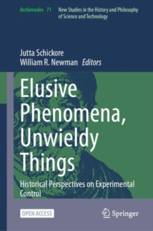 Elusive Phenomena, Unwieldy Things : Historical Perspectives on Experimental Control