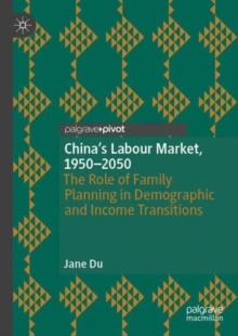 China's Labour Market, 1950–2050 : The Role of Family Planning in Demographic and Income Transitions