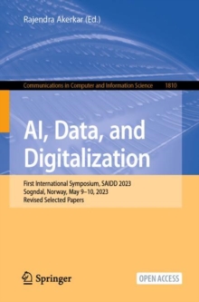AI, Data, and Digitalization : First International Symposium, SAIDD 2023, Sogndal, Norway, May 9–10, 2023, Revised Selected Papers