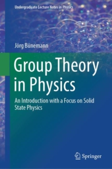 Group Theory in Physics : An Introduction with a Focus on Solid State Physics