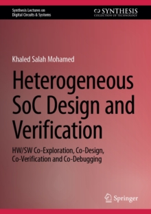 Heterogeneous SoC Design and Verification : HW/SW Co-Exploration, Co-Design, Co-Verification and Co-Debugging