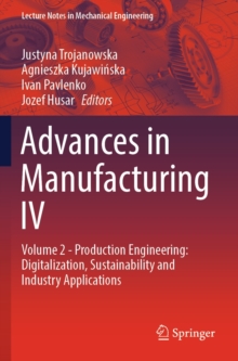Advances in Manufacturing IV : Volume 2 - Production Engineering: Digitalization, Sustainability and Industry Applications