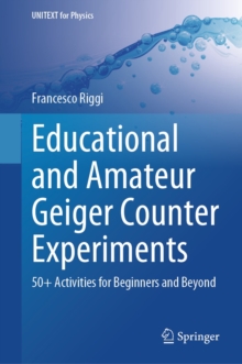 Educational and Amateur Geiger Counter Experiments : 50+ Activities for Beginners and Beyond