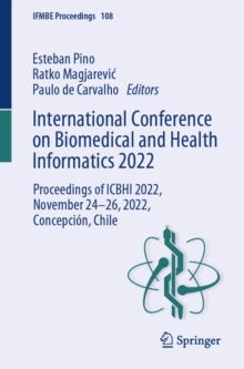 International Conference on Biomedical and Health Informatics 2022 : Proceedings of ICBHI 2022, November 24-26, 2022, Concepcion, Chile