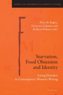 Starvation, Food Obsession and Identity : Eating Disorders in Contemporary Women's Writing, Paperback / softback Book Starvation, Food Obsession and Identity : Eating Disorders in Contemporary Women's Writing, Paperback / softback Book
