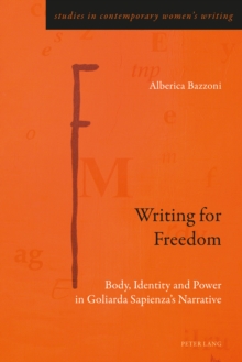 Writing for Freedom : Body, Identity and Power in Goliarda Sapienza's Narrative, Paperback / softback Book Writing for Freedom : Body, Identity and Power in Goliarda Sapienza's Narrative, Paperback / softback Book