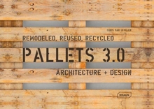 Pallets 3.0 : Remodeled, Reused, Recycled: Architecture + Design, Paperback / softback Book Pallets 3.0 : Remodeled, Reused, Recycled: Architecture + Design, Paperback / softback Book