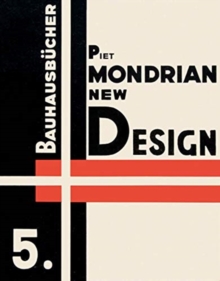 Piet Mondrian New Design: Bauhausbucher 5, 1925, Hardback Book Piet Mondrian New Design: Bauhausbucher 5, 1925, Hardback Book
