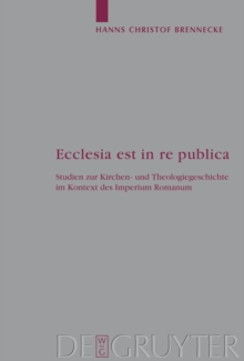 Ecclesia est in re publica : Studien zur Kirchen- und Theologiegeschichte im Kontext des Imperium Romanum