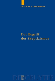 Der Begriff des Skeptizismus : Seine systematischen Formen, die pyrrhonische Skepsis und Hegels Herausforderung