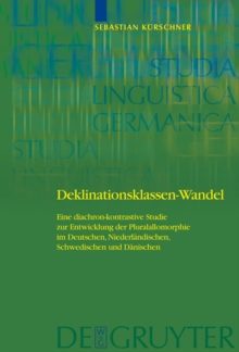 Deklinationsklassen-Wandel : Eine diachron-kontrastive Studie zur Entwicklung der Pluralallomorphie im Deutschen, Niederlandischen, Schwedischen und Danischen