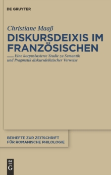 Diskursdeixis im Franzosischen : Eine korpusbasierte Studie zu Semantik und Pragmatik diskursdeiktischer Verweise