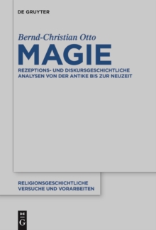 Magie : Rezeptions- und diskursgeschichtliche Analysen von der Antike bis zur Neuzeit