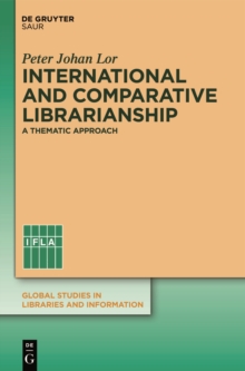 International and Comparative Librarianship : Concepts and Methods for Global Studies