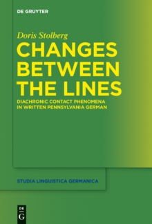Changes Between the Lines : Diachronic contact phenomena in written Pennsylvania German