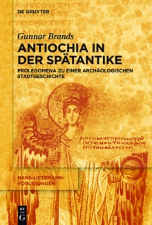 Antiochia in der Spatantike : Prolegomena zu einer archaologischen Stadtgeschichte