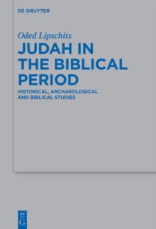 Judah in the Biblical Period : Historical, Archaeological, and Biblical Studies Selected Essays