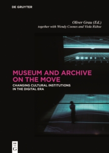 Museum and Archive on the Move : Changing Cultural Institutions in the Digital Era, Hardback Book Museum and Archive on the Move : Changing Cultural Institutions in the Digital Era, Hardback Book