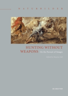 Hunting without Weapons : On the Pursuit of Images, Hardback Book Hunting without Weapons : On the Pursuit of Images, Hardback Book