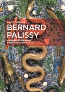 Bernard Palissy : Artisan des reformes entre art, science et foi