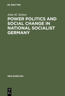 Power Politics and Social Change in National Socialist Germany : A Process of Escalation into Mass Destruction